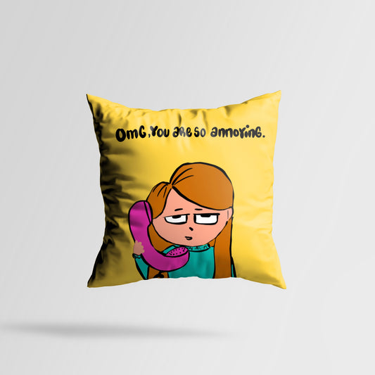 OMG! You are so annoying Cushion Cover