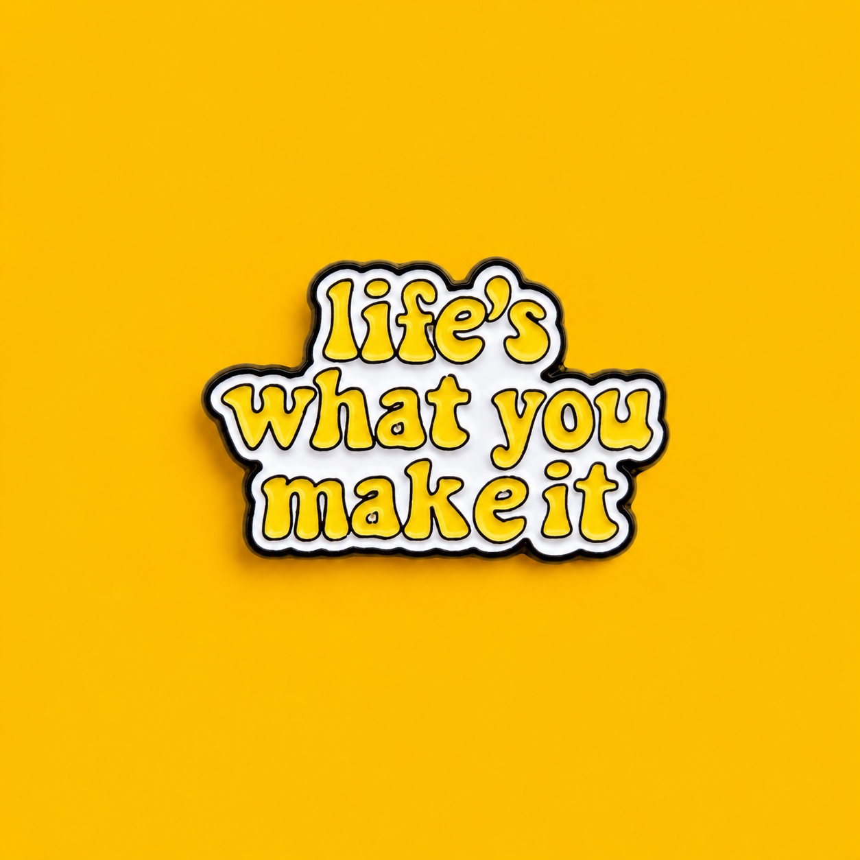 Life's What You Make It Enamel Pin