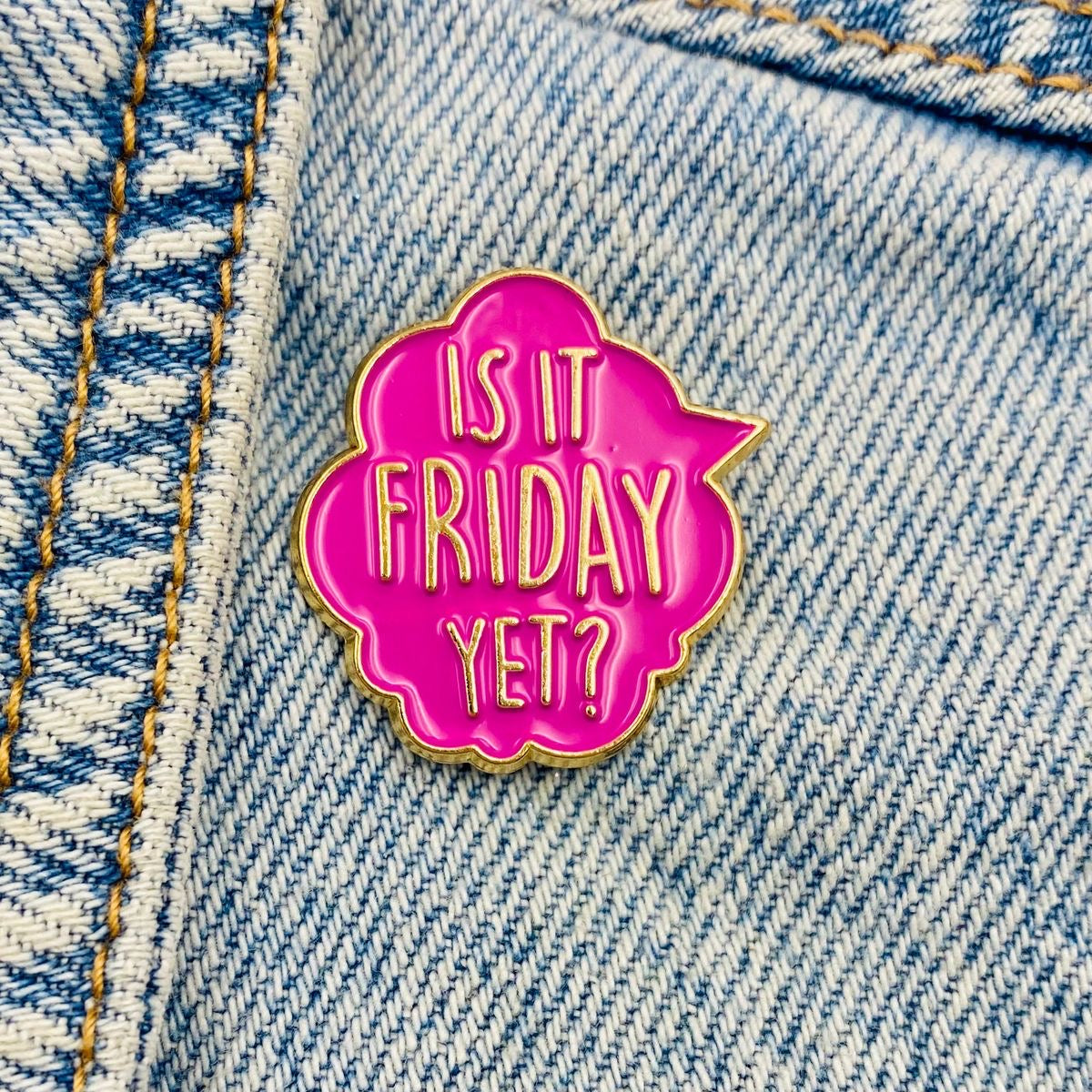 Is it Friday yet Enamel pin