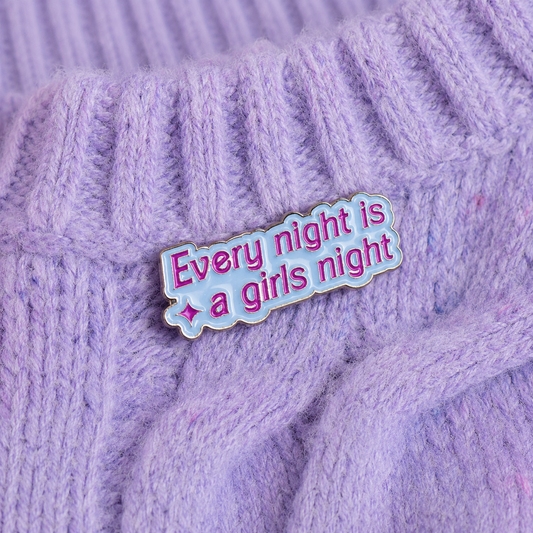 Every Night Is A Girls Night Enamel Pin