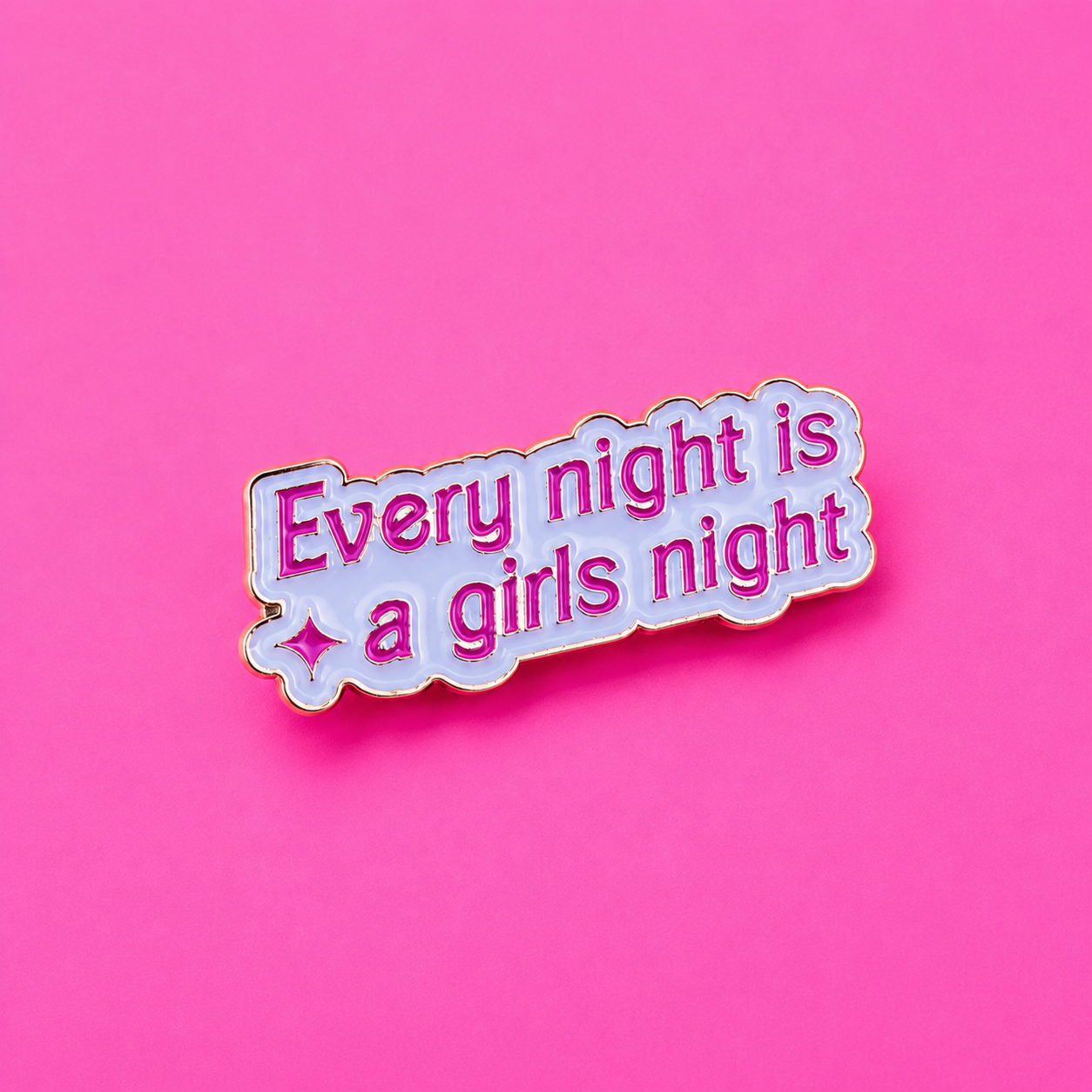 Every Night Is A Girls Night Enamel Pin